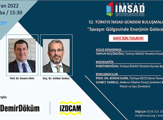 52. Türkiye İMSAD Gündem Buluşmaları “Savaşın Gölgesinde Enerjinin Geleceği”