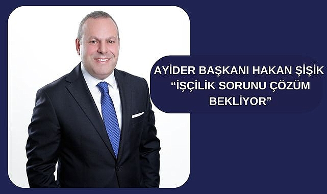 AYİDER Başkanı Hakan Şişik "İnşaat Maliyetleri Düşerken İşçilik Giderleri Sektörü Zorluyor"