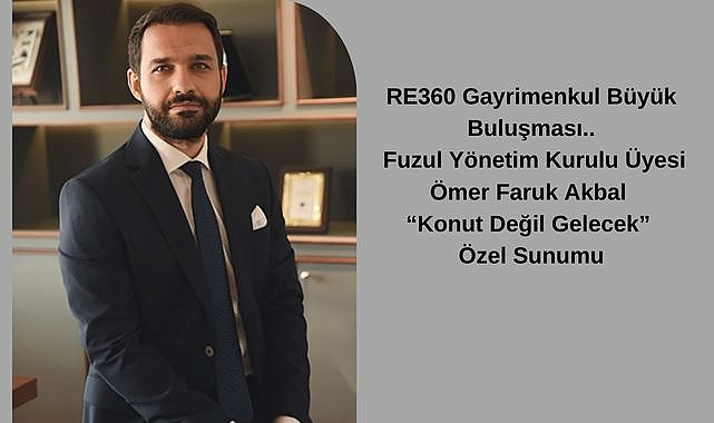 Fuzul Yönetim Kurulu Üyesi Ömer Faruk Akbal: “Gayrimenkul sektörünün geleceğini Erişilebilir Konut Fonları şekillendirecek!”