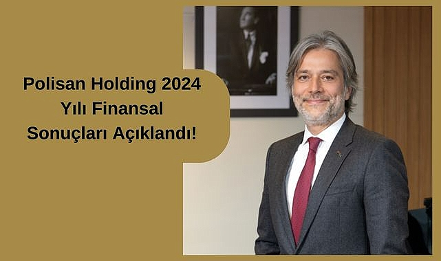 Polisan Holding’in Brüt Kârı 1,45 Milyar TL oldu!