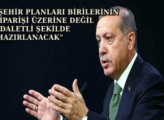 Cumhurbaşkanı Erdoğan "Şehir planları uzun vadeli hazırlanacak!